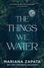 The Things We Water: A brand new, deliciously slow-burn paranormal romance from the author of THE WALL OF WINNIPEG AND ME