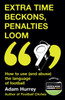 Extra Time Beckons, Penalties Loom: How to Use (and Abuse) The Language of Football: Shortlisted for Football Book of the Year at the Sports Book Awards 2025
