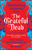 Marketing Lessons from the Grateful Dead: What Every Business Can Learn from the Most Iconic Band in History