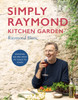 Simply Raymond Kitchen Garden: Seasonal recipes from my place to yours *The Brand New Cookbook, including recipes as seen on TV*