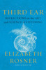 Third Ear: Reflections on the Art and Science of Listening