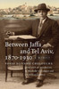 Between Jaffa and Tel Aviv, 1870–1930: A Memoir
