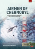 Airmen of Chernobyl: Aviation and the Chernobyl Nuclear Disaster, 1986
