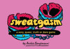 Sweatgasm: a sexy, queer, truth or dare game