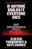 If Anyone Builds It, Everyone Dies: Why Superhuman AI Would Kill Us All