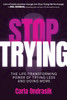 Stop Trying!: The Life-Transforming Power of Trying Less and Doing More