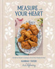 Measure with Your Heart: Southern Home Cooking to Feed Your Family and Soul: A Cookbook
