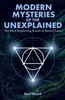 Modern Mysteries of the Unexplained: The Most Perplexing Events of Recent Times