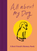 All About My Dog (and Me): Keepsake and Memory Journal with Prompts - for Dog Owners to Capture Special Memories