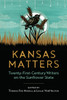 Kansas Matters: Twenty-First-Century Writers on the Sunflower State