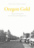 Oregon Gold: A History of Mining from the Civil War Into the Progressive Era