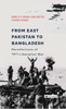 From East Pakistan to Bangladesh:: Recollections of 1971 Liberation War