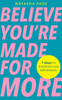 Believe You’re Made for More: 7 Steps to Break Free from Low Self-Esteem, Remember Your Worth and Claim Your Quiet Confidence