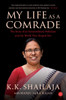 My Life as a Comrade: The Story of an Extraordinary Politician and the World That Shaped Her