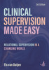 Clinical Supervision Made Easy, Third Edition: Relational supervision in a changing world