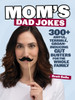 Mom's Dad Jokes: 300+ awful, terrible, groan-inducing gut busters for the whole family