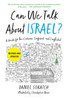 Can We Talk About Israel? (Revised and Updated): A Guide for the Curious, Confused, and Conflicted