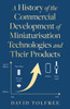 A History of the Commercial Development of Miniaturisation Technologies and Their Products