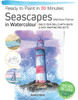 Ready to Paint in 30 Minutes: Seascapes: Build Your Skills with Quick & Easy Painting Projects