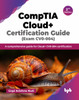 CompTIA Cloud+ Certification Guide: A comprehensive guide for Cloud+ CV0-004 certification