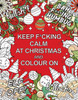 Keep F*cking Calm at Christmas and Colour On: A Sweary Seasonal Colouring Book for Adults
