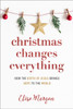 Christmas Changes Everything: How the Birth of Jesus Brings Hope to the World (A Biblical Character Study of Everyone Involved in the Nativity with Practical Application for Today)