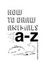 How To Draw Animals: A-Z