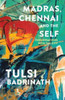 Madras, Chennai and the Self: Conversations with the City