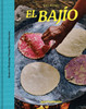 EL BAJIO: Recipes & Wanderings Through Mexico's Heartland