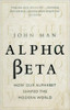 Alpha Beta by John Man (Author)