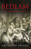 Bedlam by Catharine Arnold (Author)