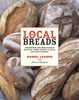 Local Breads: Sourdough and Whole-Grain Recipes from Europe's Best Artisan Bakers