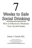 7 Weeks to Safe Social Drinking: How to Effectively Moderate Your Alcohol Intake
