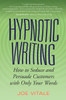 Hypnotic Writing: How to Seduce and Persuade Customers with Only Your Words