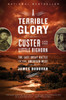 A Terrible Glory: Custer and the Little Bighorn - the Last Great Battle