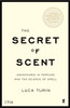 The Secret of Scent: Adventures in Perfume and the Science of Smell