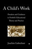 A Child's Work: Freedom and Guidance in Froebel's Educational Theory and Practise