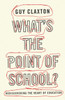 What's the Point of School?: Rediscovering the Heart of Education