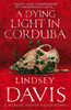 A Dying Light In Corduba: (Marco Didius Falco: book VIII): a fast-moving Roman mystery full of intrigue from bestselling author Lindsey Davis