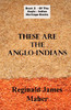 These Are The Anglo Indians by James Reginald Maher (Author)