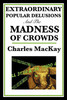 Extraordinary Popular Delusions and the Madness of Crowds by Charles MacKay (Author) - 9781604594416