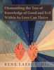 Dismantling the Tree of Knowledge of Good and Evil Within So Love Can Thrive