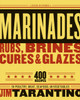 Marinades, Rubs, Brines, Cures and Glazes: 400 Recipes for Poultry, Meat, Seafood, and Vegetables [A Cookbook]