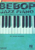 Bebop Jazz Piano - The Complete Guide: The Complete Guide with Audio
