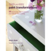 Quick and Easy Paint Transformations: 50 Step-by-Step Projects for Walls, Floors, Stairs & Furniture