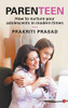 PARENTEEN: How to Nurture Your Adolescents in Modern Times