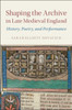 Shaping the Archive in Late Medieval England: History, Poetry, and Performance