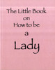 The Little Book on How to be a Lady