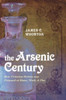 The Arsenic Century: How Victorian Britain was Poisoned at Home, Work, and Play