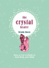 The Crystal Healer: How to Use Crystals to Heal Body and Mind